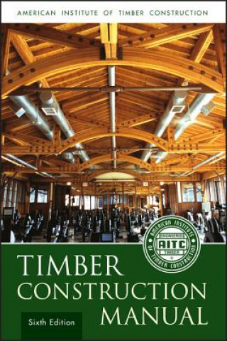 Carte Timber Construction Manual, 6e American Institute of Timber Construction (AITC)