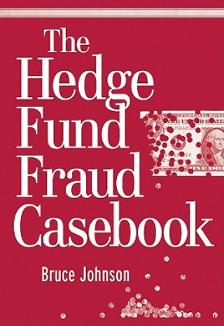 Könyv Hedge Fund Fraud Casebook Bruce Johnson