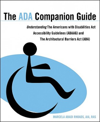Carte ADA Companion Guide - Understanding the Americans with Disabilities Act Accessibility Guidelines (ADAAG) the Architectural Barriers Act Marcela A. Rhoads