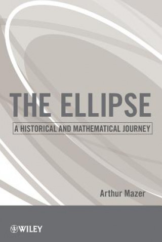 Kniha Ellipse - A Historical and Mathematical Journey Arthur Mazer