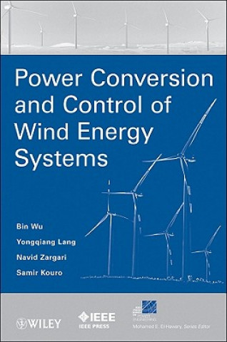 Kniha Power Conversion and Control of Wind Energy Systems Bin Wu