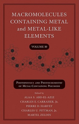 Könyv Macromolecules Containing Metal and Metal-Like Elements V10 - Photophysics and Photochemistry of Metal-Containing Polymers Alaa S. Abd-El-Aziz
