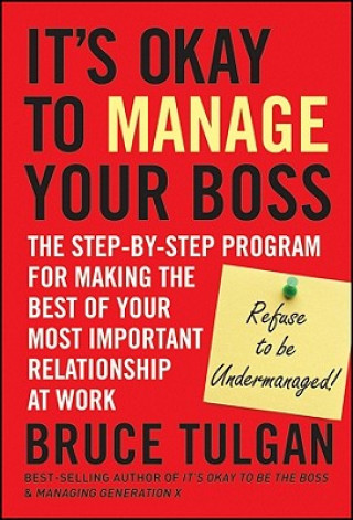 Książka It's Okay to Manage Your Boss - The Step-by-Step Program for Making the Best of Your Most Important Relationship at Work Bruce Tulgan