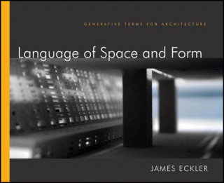 Könyv Language of Space and Form - Generative Terms for Architecture James F. Eckler
