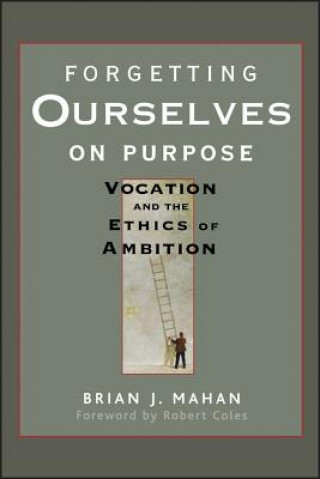 Kniha Forgetting Ourselves on Purpose Brian J. Mahan