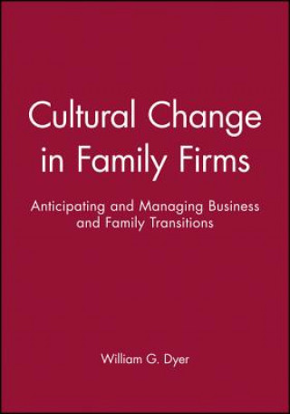 Könyv Cultural Change in Family Firms - Anticipating and  Managing Business and Family Transitions W. Gibb Dyer