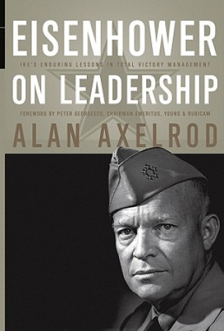 Kniha Eisenhower on Leadership - Ike's Enduring Lessons In Total Victory Management Alan Axelrod