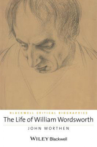 Kniha Life of William Wordsworth - A Critical Biography John Worthen