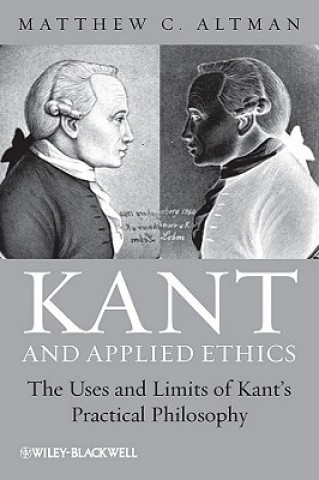 Książka Kant and Applied Ethics - The Uses and Limits of Kant's Practical Philosophy Matthew C. Altman