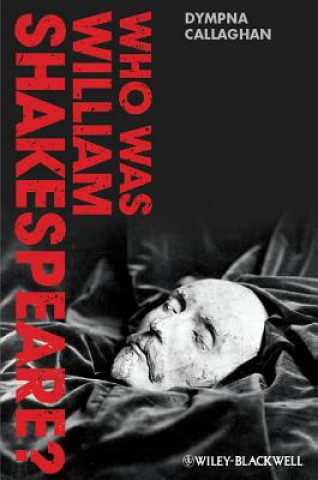 Książka Who Was William Shakespeare? - An Introduction to the Life and Works Dympna Callaghan