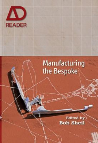 Carte Manufacturing the Bespoke - Making and Prototyping  Architecture Bob Sheil