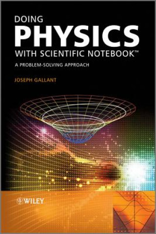 Könyv Doing Physics with Scientific Notebook - A Problem -Solving Approach Joseph Gallant