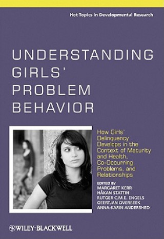 Buch Understanding Girls' Problem Behavior - How Girls' Delinquency Develops in the Context of Maturity & Health, Co-occurring Problems and Relationships Margaret Kerr