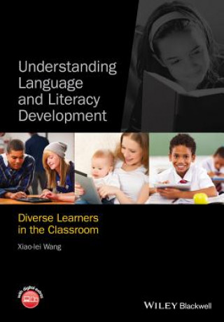 Kniha Understanding Language and Literacy Development - Diverse Learners in the Classroom Xiao-Lei Wang