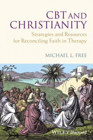 Książka CBT and Christianity - Strategies and Resources for Reconciling Faith in Therapy Michael L. Free