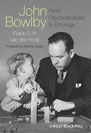 Книга John Bowlby - From Psychoanalysis to Ethology - Unravelling the Roots of Attachment Theory Frank C. P. van der Horst