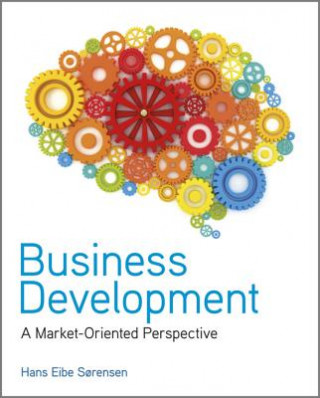 Книга Business Development - A Market-Oriented Perspective Hans Eibe Sorensen