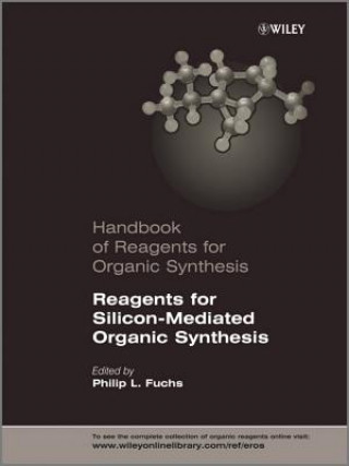 Book Handbook of Reagents for Organic Synthesis - Reagents for Silicon-Mediated Organic Synthesis Philip L. Fuchs