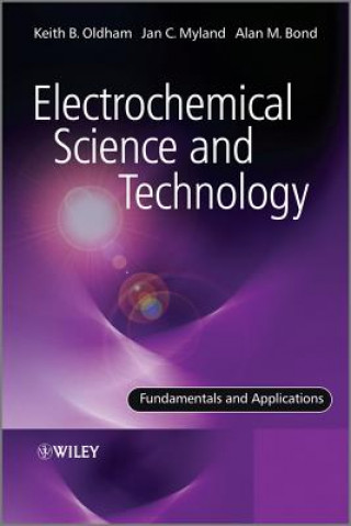 Book Electrochemical Science and Technology - Fundamentals and Applications Keith B. Oldham