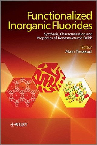 Kniha Functionalized Inorganic Fluorides - Synthesis, Characterization and Properties of Nanostructured Solids Alain Tressaud