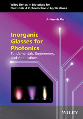 Kniha Inorganic Glasses for Photonics - Fundamentals, Engineering, and Applications Animesh Jha