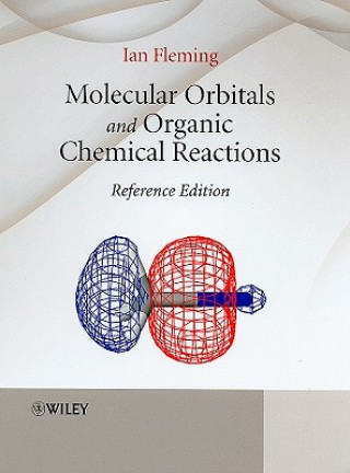Carte Molecular Orbitals and Organic Chemical Reactions - Reference Edition Ian Fleming