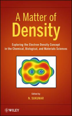 Kniha Matter of Density - Exploring the Electron Density Concept in the Chemical, Biological and Materials Sciences N. Sukumar