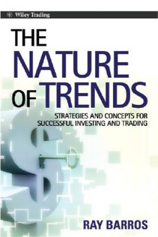 Książka Nature Of Trends: Strategies And Concepts For Successful Investing And Trading Ray Barros