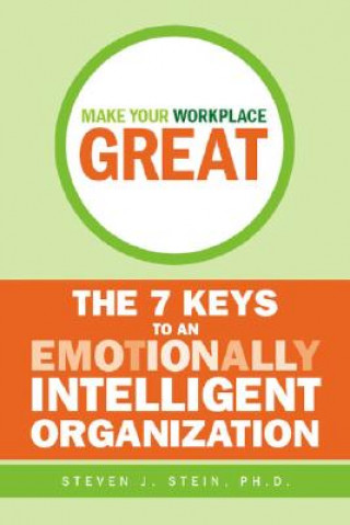 Livre Make Your Workplace Great - The 7 Keys to an Emotionally Intelligent Workplace Steven J. Stein