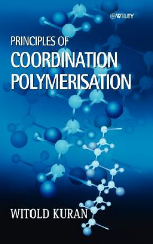 Carte Principles of Coordination Polymerisation Witold Kuran