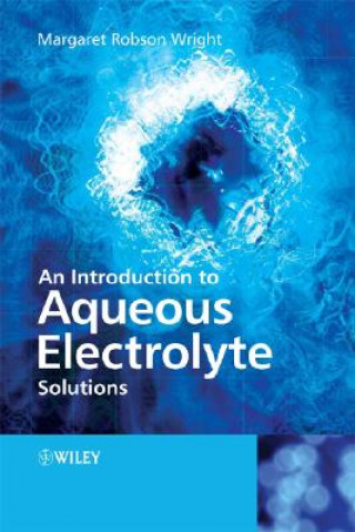 Kniha Introduction to Aqueous Electrolyte Solutions Margaret Robson Wright