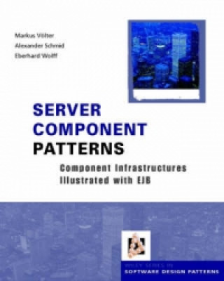 Kniha Server Component Patterns - Component Infrastructures Illustrated with EJB Markus Volter