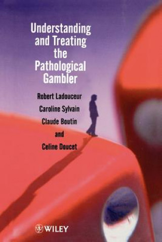 Könyv Understanding & Treating the Pathological Gambler Robert Ladouceur