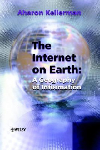 Książka Internet on Earth - A Geography of Information Aharon Kellerman