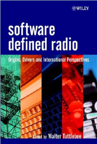 Kniha Software Defined Radio - Origins, Drivers and International Perspectives Walter Tuttlebee