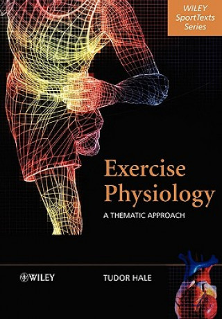 Carte Exercise Physiology - A Thematic Approach Tudor Hale