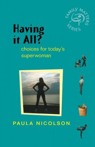 Knjiga Having it All? - Choices for Today's Superwoman Paula Nicolson