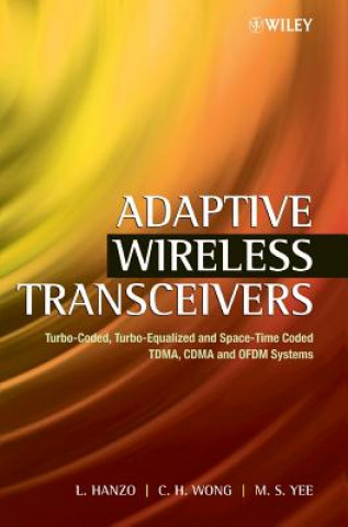Könyv Adaptive Wireless Transceivers - Turbo-Coded, Turbo-Equalised and Space-Time Coded TDMA, CDMA and OFDM Systems Lajos L. Hanzo