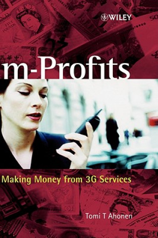 Libro m-Profits - Making Money from 3G Services Tomi T. Ahonen