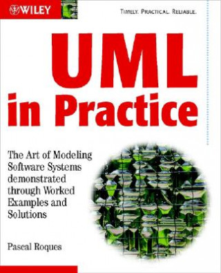 Книга UML in Practice - The Art of Modeling Software Systems Demonstrated Through Worked Examples and Solutions Pascal Roques