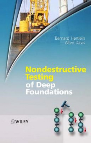 Carte Nondestructive Testing of Deep Foundations Bernard Hertlein