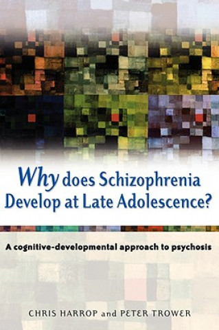 Könyv Why Does Schizophrenia Develop at Late Adolescence? - A Cognitive-Developmental Approach to Psychosis Chris Harrop