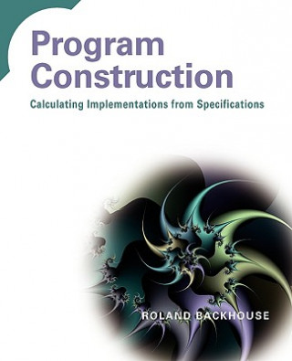 Carte Program Construction - Calculating Implementations  from Specifications Roland C. Backhouse