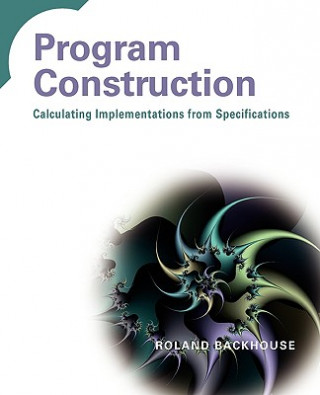 Książka Program Construction - Calculating Implementations  from Specifications Roland C. Backhouse