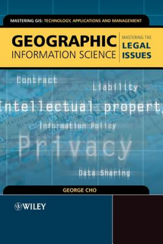 Carte Geographic Information Science - Mastering the Legal Issues George Cho