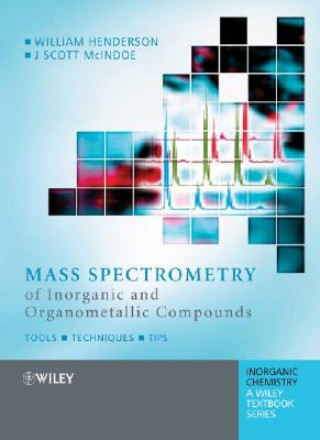 Könyv Mass Spectrometry of Inorganic and Organometallic Compounds - Tools, Techniques, Tips William Henderson