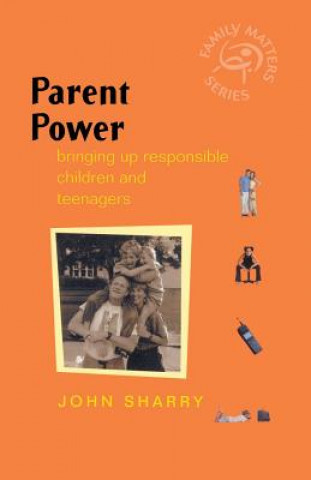 Carte Parent Power - Bringing Up Responsible Children & Teenagers John Sharry