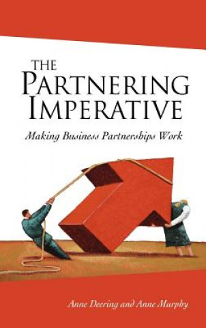 Kniha Partnering Imperative - Making Business Partnerships Work Anne Deering