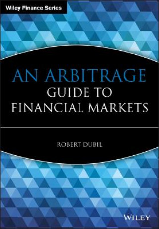 Книга Arbitrage Guide to Financial Markets Robert Dubil