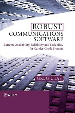 Knjiga Robust Communications Software - Extreme  Availability, Reliability and Scalability for Carrier-Grade Systems Greg Utas